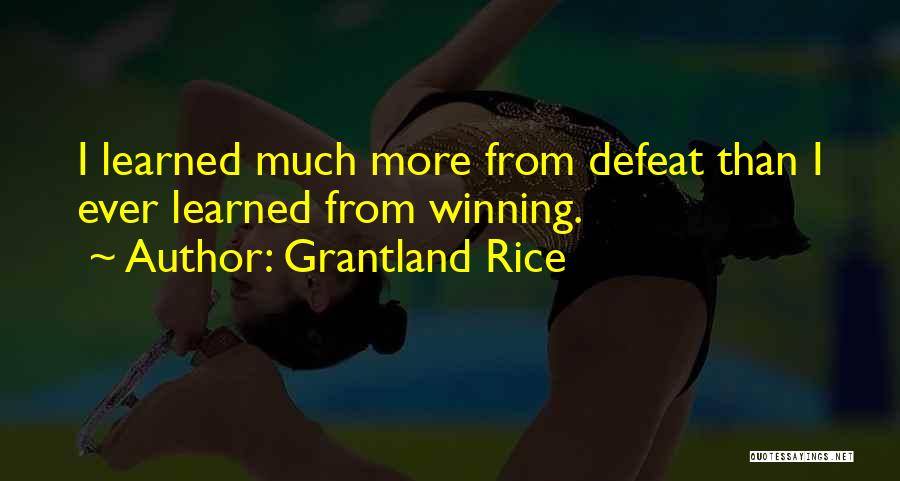 Grantland Rice Quotes: I Learned Much More From Defeat Than I Ever Learned From Winning.