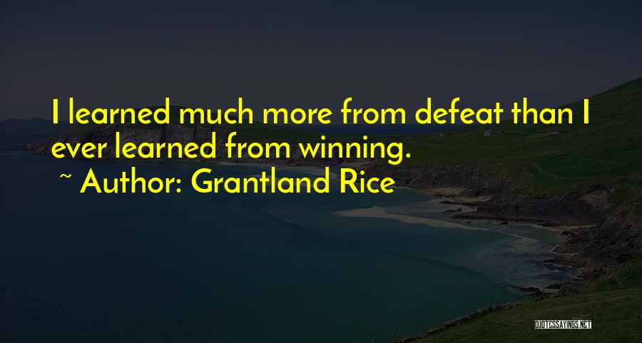 Grantland Rice Quotes: I Learned Much More From Defeat Than I Ever Learned From Winning.