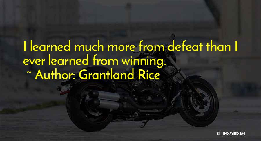 Grantland Rice Quotes: I Learned Much More From Defeat Than I Ever Learned From Winning.