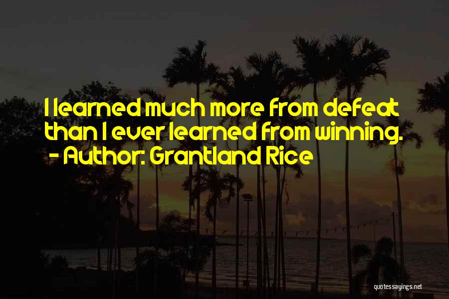 Grantland Rice Quotes: I Learned Much More From Defeat Than I Ever Learned From Winning.