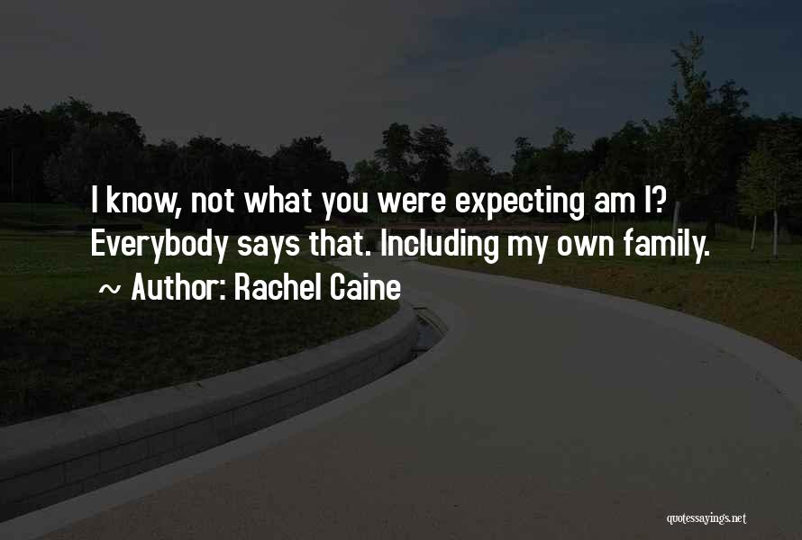 Rachel Caine Quotes: I Know, Not What You Were Expecting Am I? Everybody Says That. Including My Own Family.