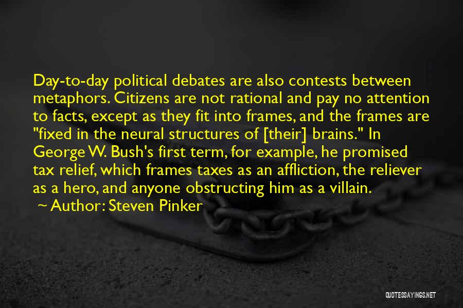 Steven Pinker Quotes: Day-to-day Political Debates Are Also Contests Between Metaphors. Citizens Are Not Rational And Pay No Attention To Facts, Except As