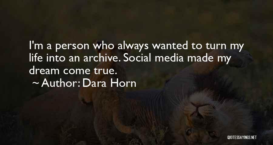 Dara Horn Quotes: I'm A Person Who Always Wanted To Turn My Life Into An Archive. Social Media Made My Dream Come True.