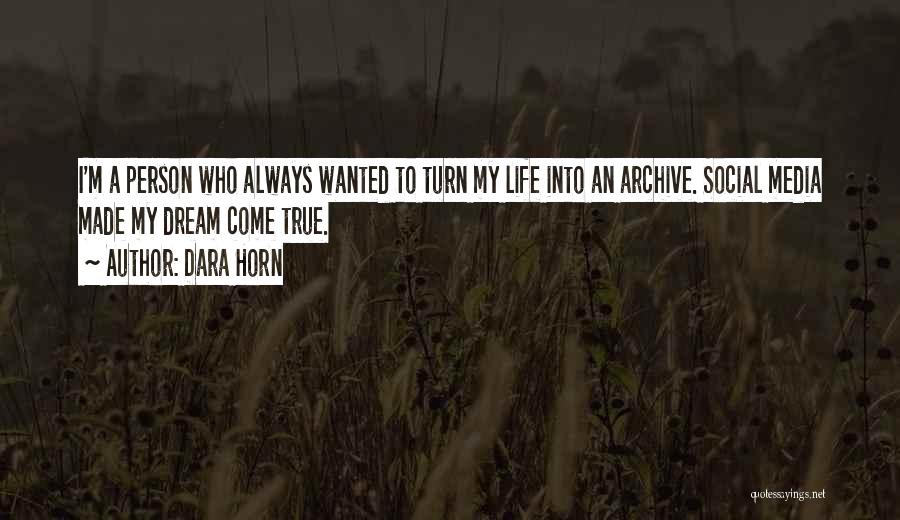 Dara Horn Quotes: I'm A Person Who Always Wanted To Turn My Life Into An Archive. Social Media Made My Dream Come True.