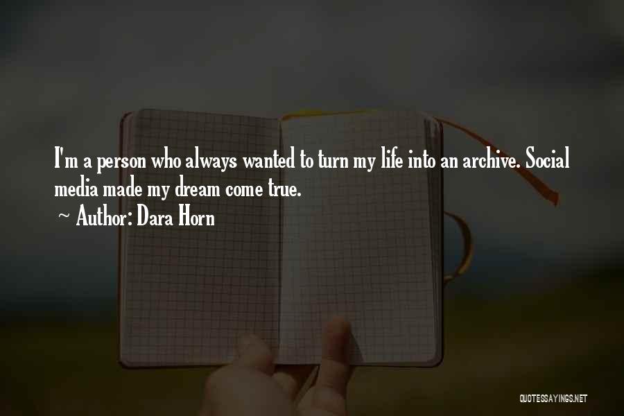 Dara Horn Quotes: I'm A Person Who Always Wanted To Turn My Life Into An Archive. Social Media Made My Dream Come True.