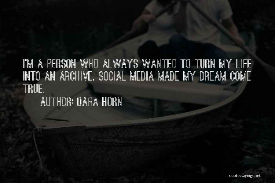 Dara Horn Quotes: I'm A Person Who Always Wanted To Turn My Life Into An Archive. Social Media Made My Dream Come True.