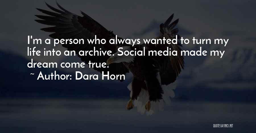 Dara Horn Quotes: I'm A Person Who Always Wanted To Turn My Life Into An Archive. Social Media Made My Dream Come True.