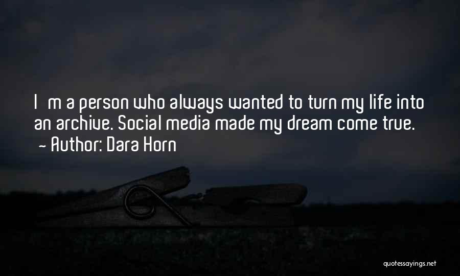 Dara Horn Quotes: I'm A Person Who Always Wanted To Turn My Life Into An Archive. Social Media Made My Dream Come True.