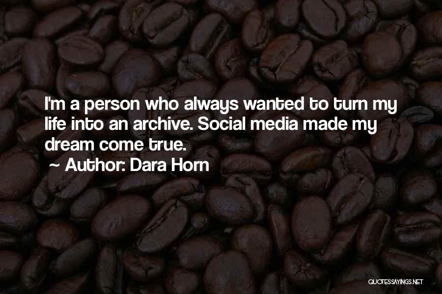 Dara Horn Quotes: I'm A Person Who Always Wanted To Turn My Life Into An Archive. Social Media Made My Dream Come True.