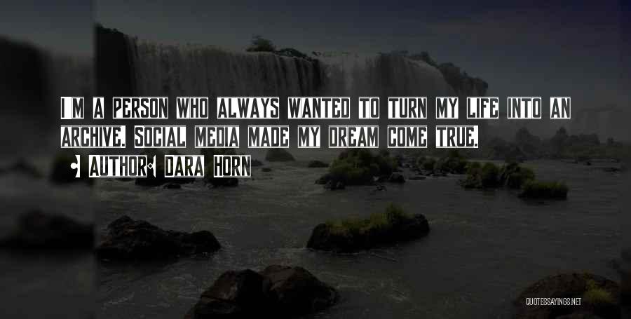 Dara Horn Quotes: I'm A Person Who Always Wanted To Turn My Life Into An Archive. Social Media Made My Dream Come True.