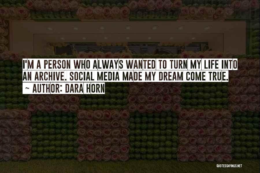 Dara Horn Quotes: I'm A Person Who Always Wanted To Turn My Life Into An Archive. Social Media Made My Dream Come True.