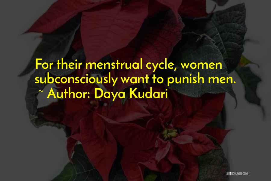 Daya Kudari Quotes: For Their Menstrual Cycle, Women Subconsciously Want To Punish Men.