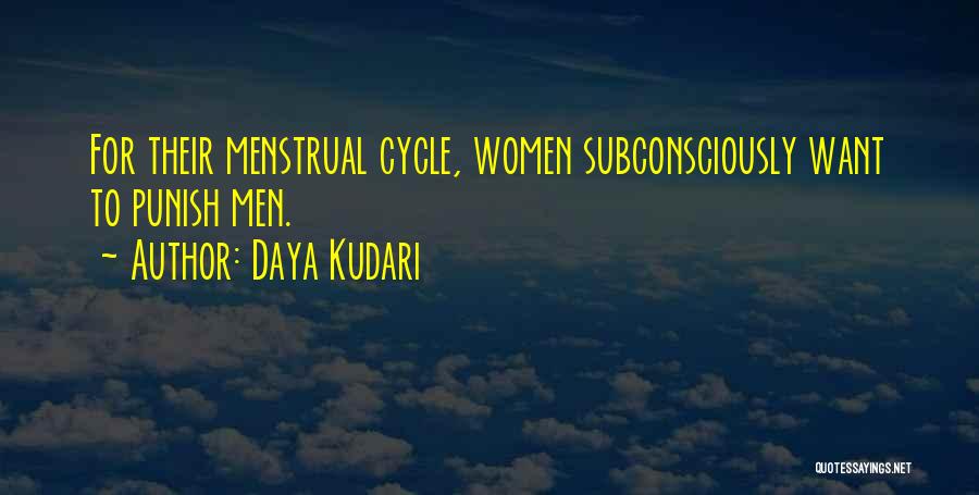Daya Kudari Quotes: For Their Menstrual Cycle, Women Subconsciously Want To Punish Men.