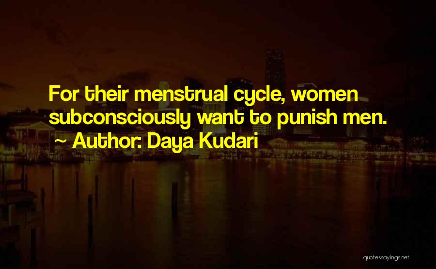 Daya Kudari Quotes: For Their Menstrual Cycle, Women Subconsciously Want To Punish Men.