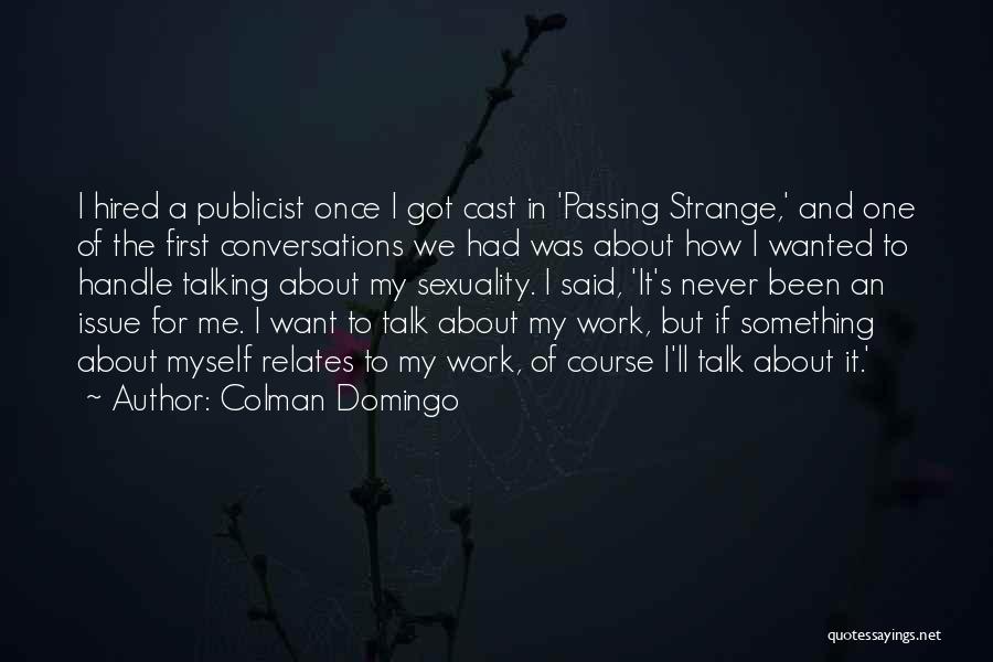 Colman Domingo Quotes: I Hired A Publicist Once I Got Cast In 'passing Strange,' And One Of The First Conversations We Had Was