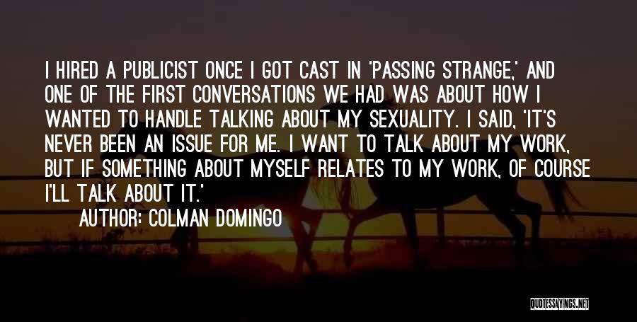 Colman Domingo Quotes: I Hired A Publicist Once I Got Cast In 'passing Strange,' And One Of The First Conversations We Had Was