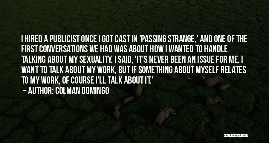 Colman Domingo Quotes: I Hired A Publicist Once I Got Cast In 'passing Strange,' And One Of The First Conversations We Had Was