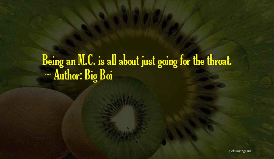 Big Boi Quotes: Being An M.c. Is All About Just Going For The Throat.