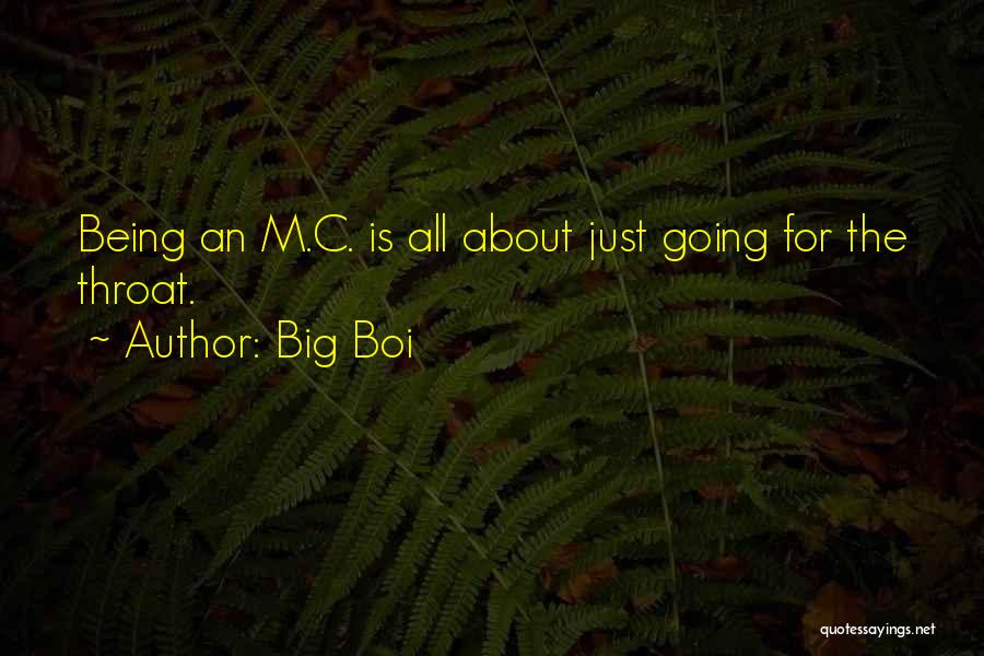 Big Boi Quotes: Being An M.c. Is All About Just Going For The Throat.