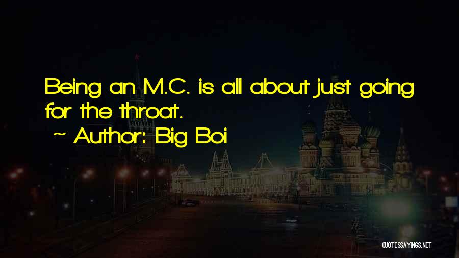 Big Boi Quotes: Being An M.c. Is All About Just Going For The Throat.