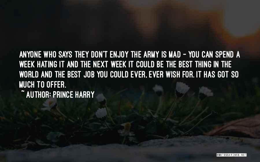 Prince Harry Quotes: Anyone Who Says They Don't Enjoy The Army Is Mad - You Can Spend A Week Hating It And The