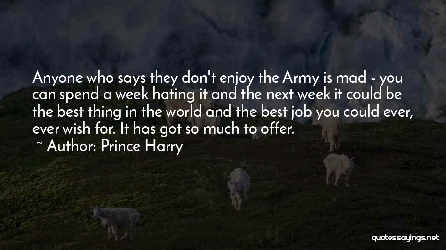 Prince Harry Quotes: Anyone Who Says They Don't Enjoy The Army Is Mad - You Can Spend A Week Hating It And The