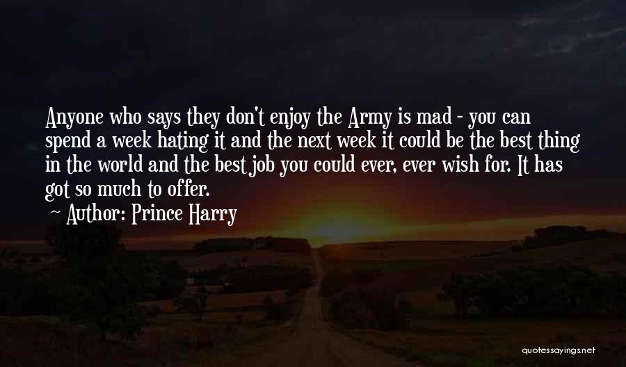 Prince Harry Quotes: Anyone Who Says They Don't Enjoy The Army Is Mad - You Can Spend A Week Hating It And The