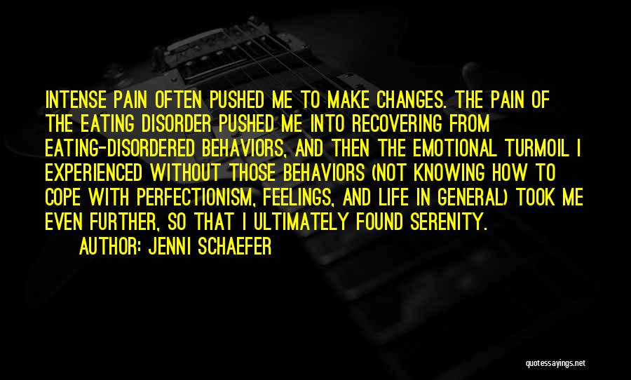 Jenni Schaefer Quotes: Intense Pain Often Pushed Me To Make Changes. The Pain Of The Eating Disorder Pushed Me Into Recovering From Eating-disordered