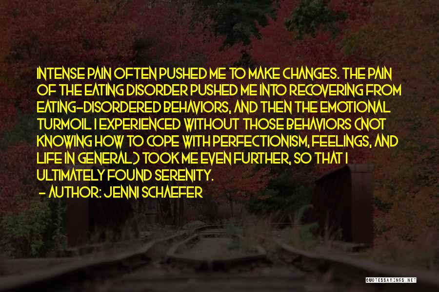 Jenni Schaefer Quotes: Intense Pain Often Pushed Me To Make Changes. The Pain Of The Eating Disorder Pushed Me Into Recovering From Eating-disordered