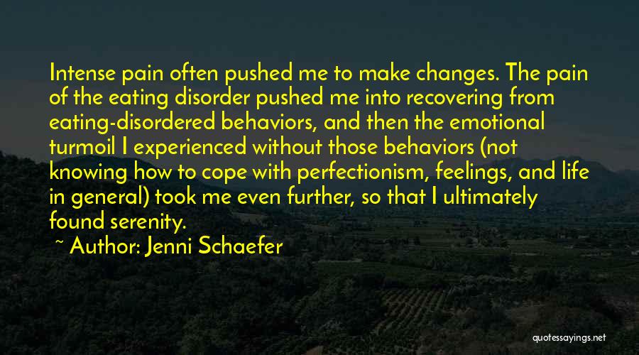 Jenni Schaefer Quotes: Intense Pain Often Pushed Me To Make Changes. The Pain Of The Eating Disorder Pushed Me Into Recovering From Eating-disordered