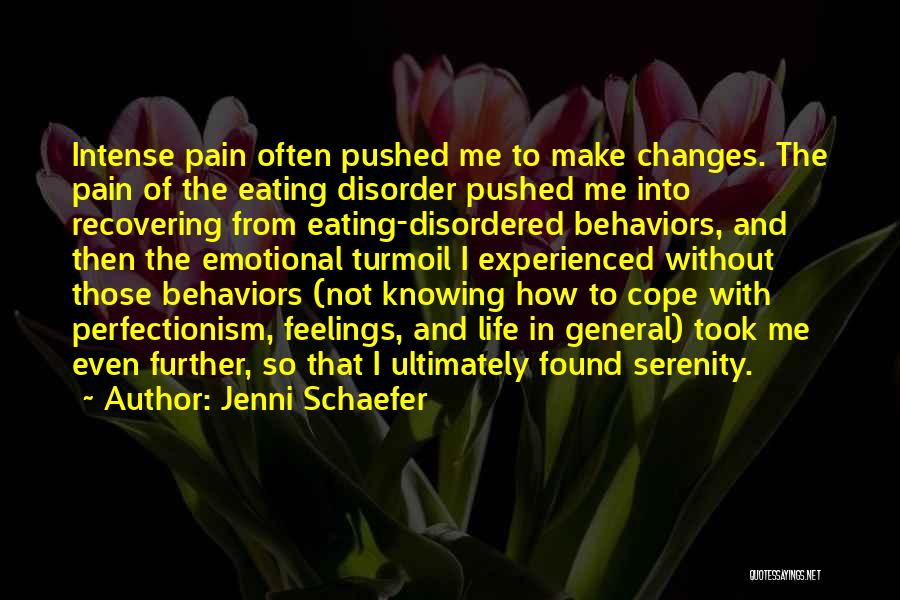 Jenni Schaefer Quotes: Intense Pain Often Pushed Me To Make Changes. The Pain Of The Eating Disorder Pushed Me Into Recovering From Eating-disordered