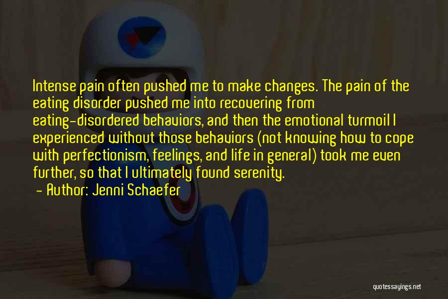 Jenni Schaefer Quotes: Intense Pain Often Pushed Me To Make Changes. The Pain Of The Eating Disorder Pushed Me Into Recovering From Eating-disordered