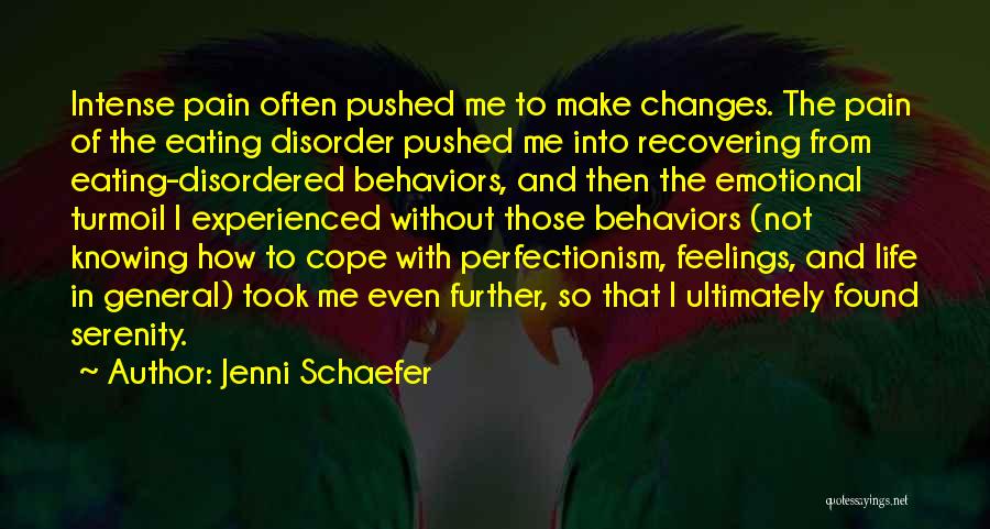 Jenni Schaefer Quotes: Intense Pain Often Pushed Me To Make Changes. The Pain Of The Eating Disorder Pushed Me Into Recovering From Eating-disordered