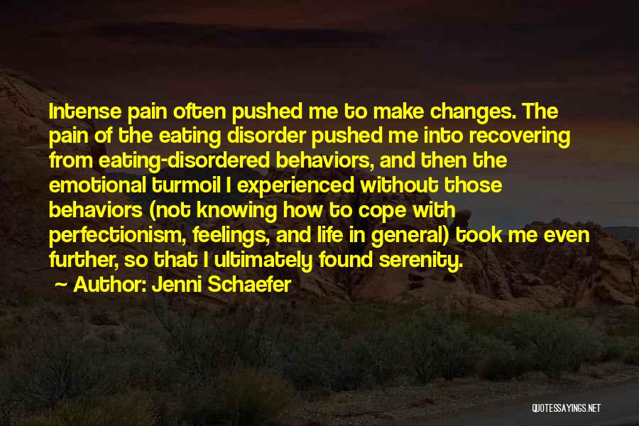 Jenni Schaefer Quotes: Intense Pain Often Pushed Me To Make Changes. The Pain Of The Eating Disorder Pushed Me Into Recovering From Eating-disordered