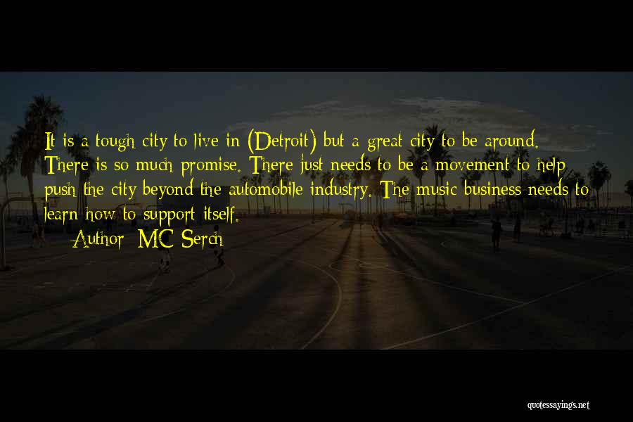MC Serch Quotes: It Is A Tough City To Live In (detroit) But A Great City To Be Around. There Is So Much