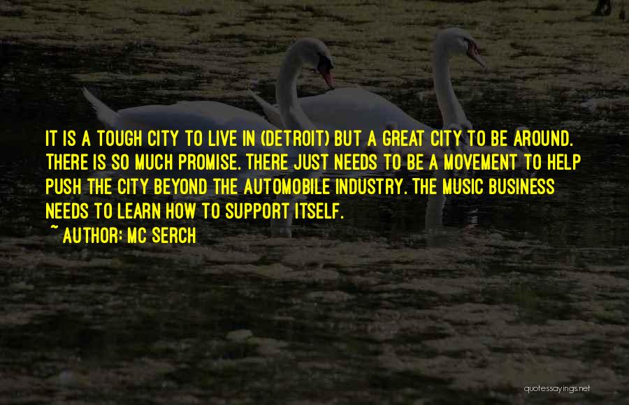 MC Serch Quotes: It Is A Tough City To Live In (detroit) But A Great City To Be Around. There Is So Much