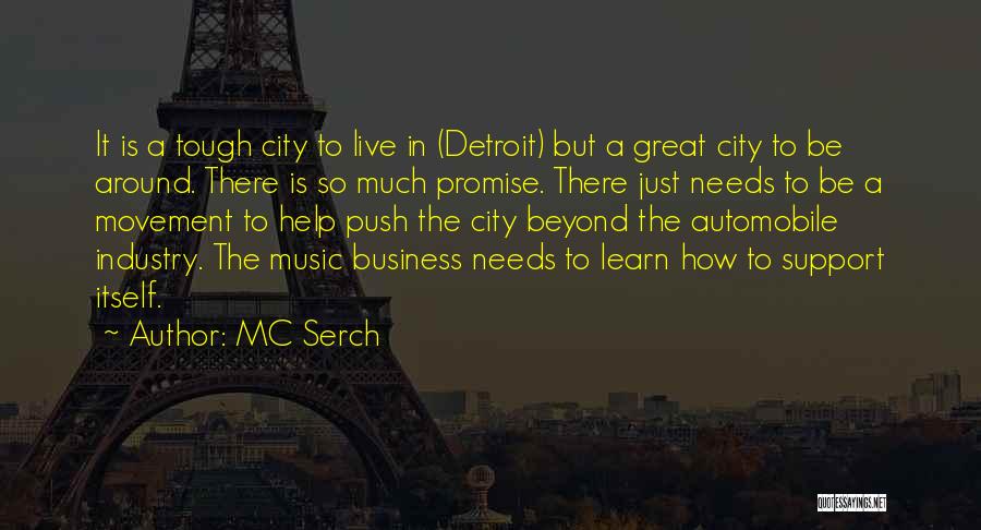 MC Serch Quotes: It Is A Tough City To Live In (detroit) But A Great City To Be Around. There Is So Much