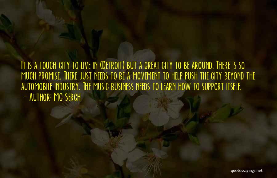 MC Serch Quotes: It Is A Tough City To Live In (detroit) But A Great City To Be Around. There Is So Much