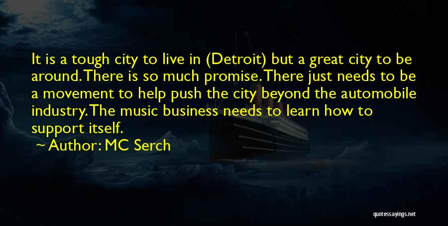 MC Serch Quotes: It Is A Tough City To Live In (detroit) But A Great City To Be Around. There Is So Much