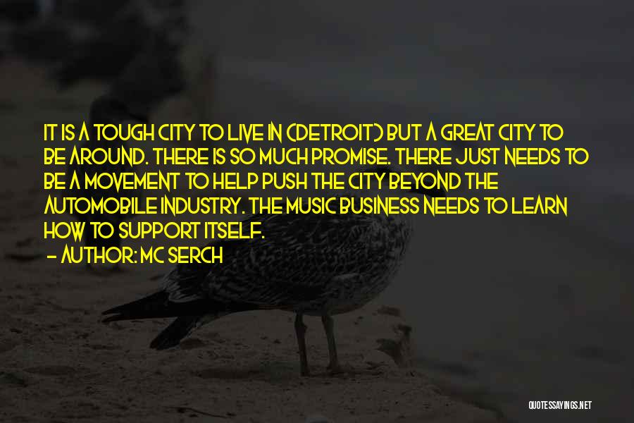 MC Serch Quotes: It Is A Tough City To Live In (detroit) But A Great City To Be Around. There Is So Much