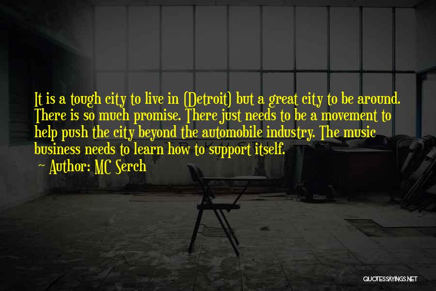 MC Serch Quotes: It Is A Tough City To Live In (detroit) But A Great City To Be Around. There Is So Much