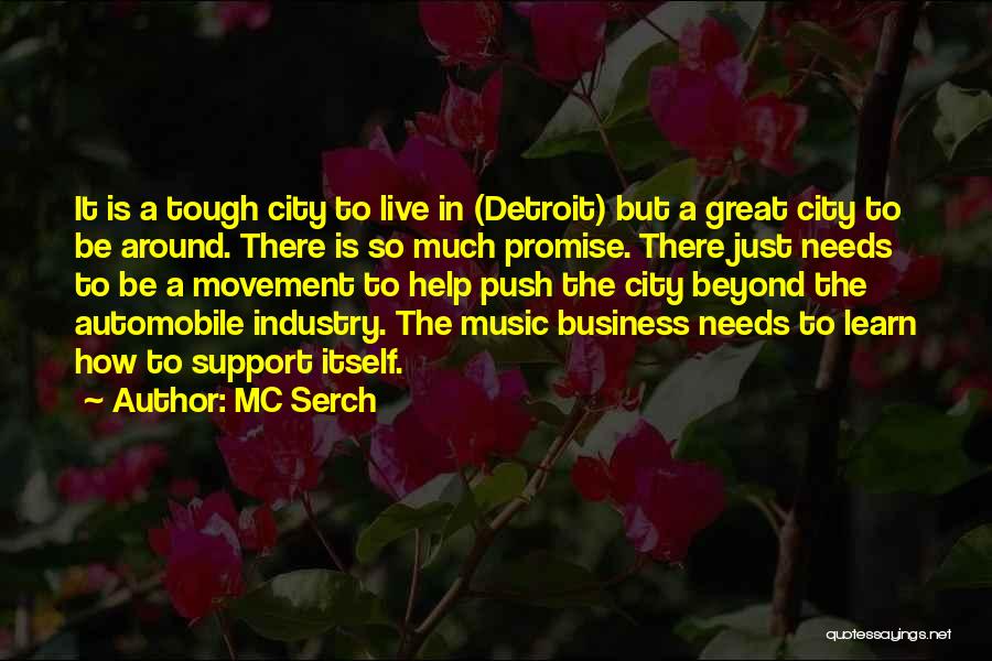 MC Serch Quotes: It Is A Tough City To Live In (detroit) But A Great City To Be Around. There Is So Much