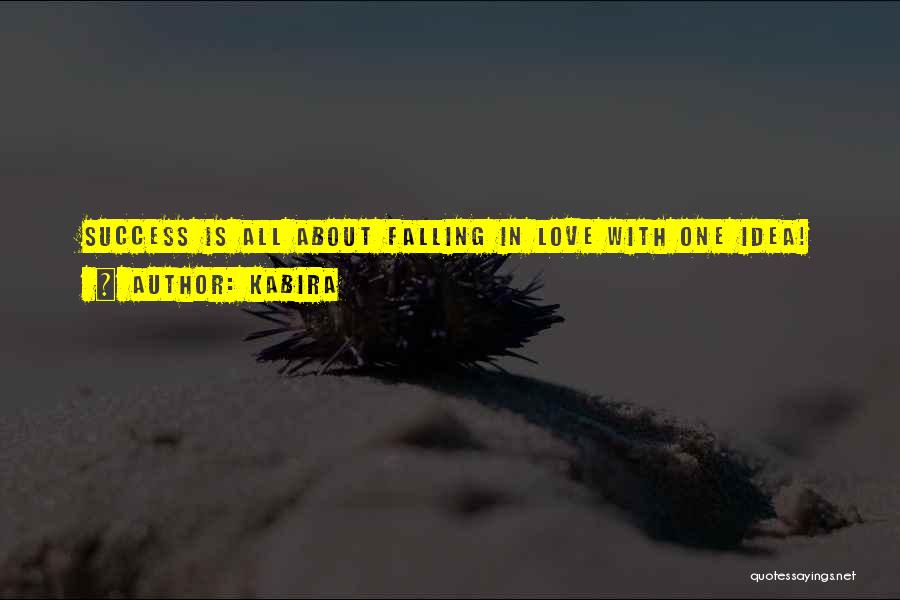 Kabira Quotes: Success Is All About Falling In Love With One Idea!