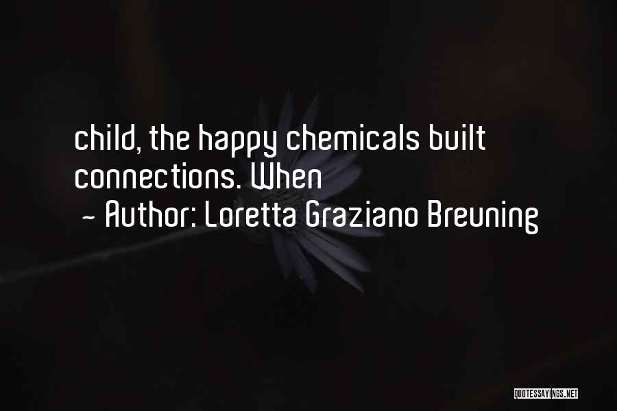 Loretta Graziano Breuning Quotes: Child, The Happy Chemicals Built Connections. When