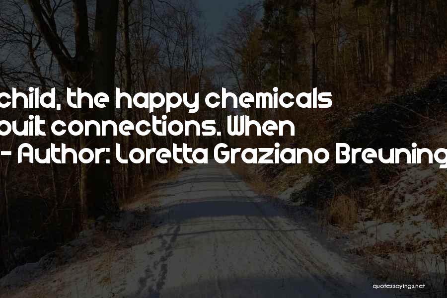 Loretta Graziano Breuning Quotes: Child, The Happy Chemicals Built Connections. When