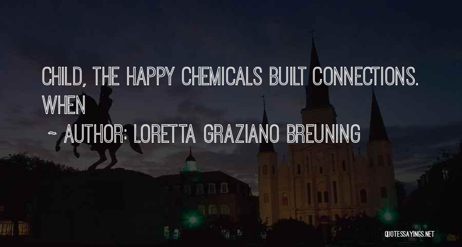 Loretta Graziano Breuning Quotes: Child, The Happy Chemicals Built Connections. When