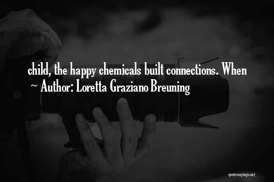 Loretta Graziano Breuning Quotes: Child, The Happy Chemicals Built Connections. When