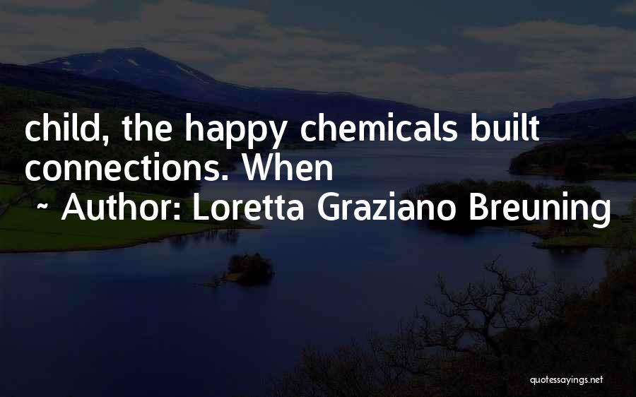 Loretta Graziano Breuning Quotes: Child, The Happy Chemicals Built Connections. When