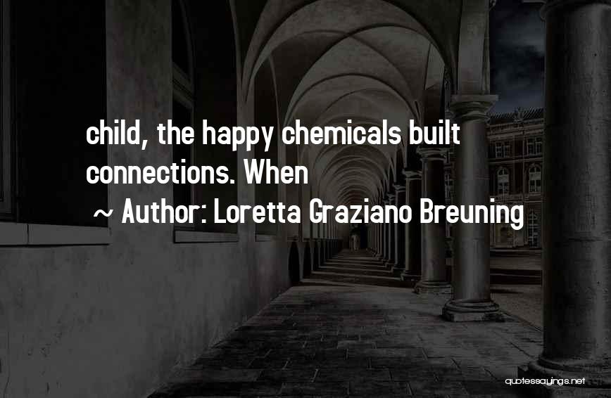 Loretta Graziano Breuning Quotes: Child, The Happy Chemicals Built Connections. When