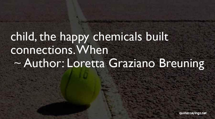 Loretta Graziano Breuning Quotes: Child, The Happy Chemicals Built Connections. When